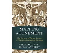 Mapping Atonement: The Doctrine of Reconciliation in Christian History and Theology