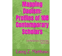 Mapping Daoism: Profiles of 108 Contemporary Scholars (108 Reflections of the Dao)
