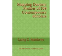 Mapping Daoism: Profiles of 108 Contemporary Scholars (108 Reflections of the Dao)