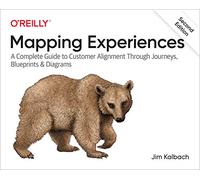 Mapping Experiences: A Complete Guide to Customer Alignment Through Journeys, Blueprints, and Diagrams