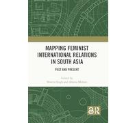 Mapeando las Relaciones Internacionales Feministas en el Sur de Asia – Pasado y Presente