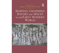 Mapping Gendered Routes and Spaces in the Early Modern World