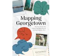 Mapping Georgetown: Stories from the Oldest Neighborhood in Washington, D.C. (American Chronicles)