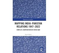 Mapping India-Pakistan Relations 1947-2022: Conflict, Cooperation or Status Quo (South Asia in Context)