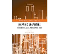 Mapping Legalities: Urbanisation, Law and Informal Work (Routledge Studies in Urbanism and the City)
