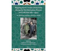 Mapping South-south Connections During the Decolonization Process and Cold War, 1810-1990: The Islamicate and Ibero-american Worlds: 2 (Islamicate and Ibero-american World Connections, 2)