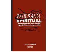 MAPPING SPIRITUAL: Identifying spiritual roots, breaking legal rights, and restoring destinies.