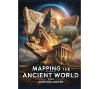 Mapping the Ancient World 2026: A Visual Guide to Lost Civilizations, Ancient Empires, Archaeological Discoveries, Historical Maps, and Timeless Wonders of History