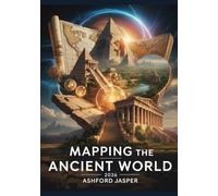 Mapping the Ancient World 2026: A Visual Guide to Lost Civilizations, Ancient Empires, Archaeological Discoveries, Historical Maps, and Timeless Wonders of History