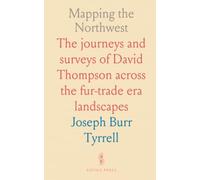 Mapping the Northwest: The journeys and surveys of David Thompson across the fur-trade era landscapes