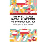 Mapping the Research Landscape of Interpreter and Translator Education: Current Themes and Future Directions (Routledge Advances in Translation and Interpreting Studies)