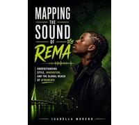 MAPPING THE SOUND OF REMA: Understanding Style, Innovation, and the Global Reach of Afrobeats