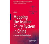 Mapping the Teacher Policy System in China: A Retrospective Policy Analysis (Exploring Education Policy in a Globalized World: Concepts, Contexts, and Practices)