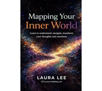 Mapping Your Inner World: Learn to understand, navigate, and transform your inner thoughts and emotions so you can live with clarity, purpose, and emotional resilience.