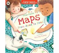 Maps: From Anna to Zane: First Skills: Learn all about how to read maps and navigate in this fun, friendly and fact-filled storybook