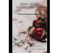Maps Of The Impossible Heart: A Fantasy of Healing The Unseen Wound