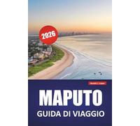 MAPUTO GUIDA DI VIAGGIO 2026: Scopri le principali attrazioni, i punti di riferimento costieri, la cucina locale e le esperienze culturali nella capitale del Mozambico