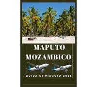 MAPUTO MOZAMBICO Guida di viaggio 2026 (AFRICA COUNTRIES UPDATED LOW BUDGET TRAVEL GUIDE (ENGLISH, GERMAN, ITALIAN, FRENCH, JAPANESE, SPANISH, DUTCH, POLISH))