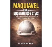 MAQUIAVEL PARA ENGENHEIROS CIVIS: Poder, autoridade e estratégia no canteiro de obras (Estrutura e Risco na Engenharia)