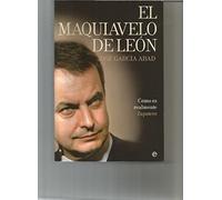 MAQUIAVELO DE LEON,EL: Como Es En Realidad Zapatero (SIN COLECCION)