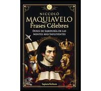 Maquiavelo Frases Célebres: Dosis de Sabiduría de las Mentes Más Influyentes (Sapiens Verbum)