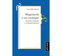 Maquiavelo y sus enemigos: Religión, filosofía y fundación política (Filosofía y Teoría Políticas)