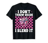 Maquillador MUA Girl Mom I Don't Throw Shade I Blend It Camiseta