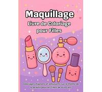 Maquillage: Livre de Coloriage pour Filles: Coloriages mignons et amusants sur le thème de la beauté pour les filles de 4 à 8 ans
