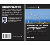 Máquina Axial Flus de dos rotores para generación de energía eólica: Diseño y análisis experimental de un generador de flujo axial de doble rotor para la generación de energía eólica