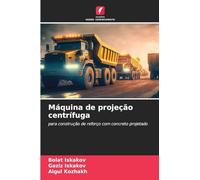 Máquina de projeção centrífuga: para construção de reforço com concreto projetado