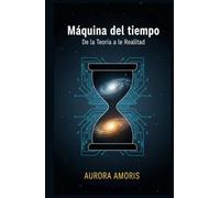 Máquina del tiempo: De la Teoría a la Realidad