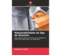 Maquinabilidade da liga de alumínio: Maquinação de ligas de alumínio com estratégias de corte a seco, MQL, RHVT e ar comprimido