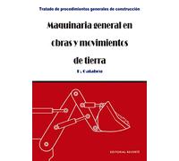 Maquinaria General En Obras Y Movimientos De Tierra: Vol.1 (Tratado de procedimientos generales de construcción)