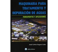 Maquinaria para tratamiento y depuración de aguas : fundamentos y aplicaciones