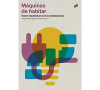 MÁQUINAS DE HABITAR: Hacer arquitectura con las instalaciones