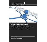 Máquinas sociales: Un paradigma unificado para describir, diseñar e implementar sistemas sociales emergentes