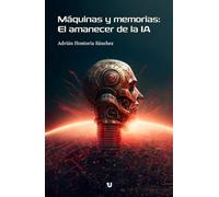 Máquinas y memorias: El amanecer de la IA