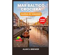 MAR BALTICO CROCIERA GUIDA DI VIAGGIO 2026-2027: Escursioni a terra, attrazioni del porto e gite di un giorno. Attraverso otto paesi, da Copenaghen a Tallinn.