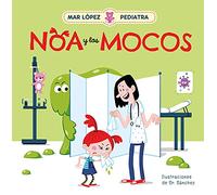 Mar López, Pediatra - Noa y los mocos: Noa y los mocos/ Noa and Her Snot (Emociones, valores y hábitos)