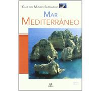 Mar Mediterráneo: 3 (Guías del Mundo Submarino)