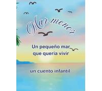 Mar menor - Un pequeño mar que quería vivir: Un cuento infantil sobre el cuidado del mar, la naturaleza y la esperanza