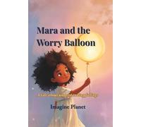 Mara and the Worry Balloon: A tale about understanding feelings