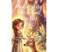 Mara en de Stemmen van het Bos: Een magisch verhaal over dieren, liefde, eerlijkheid en het licht in je hart