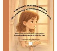 Mara și ziua în care a plâns fără motiv / Mara und der Tag, an dem sie ohne Grund weinte (Emotiile mele / Meine Gefuehle)