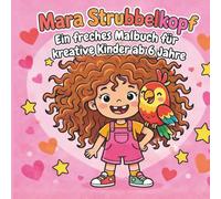 Mara Strubbelkopf: Ein kreatives Malbuch für Kinder ab 6 Jahren mit quirligen Motiven, die mal anders sind