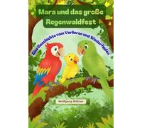 Mara und das große Regenwaldfest: Eine Geschichte vom Verlieren und Wiederfinden