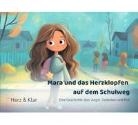 Mara und das Herzklopfen auf dem Schulweg: Eine Geschichte über Angst, Gedanken und Mut