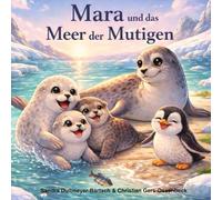 Mara und das Meer der Mutigen - Eine warmherzige Abenteuergeschichte: Ein liebevolles Kinderbuch über Mut, Familie, Freundschaft und Zusammenhalt