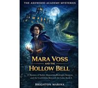Mara Voss and the Hollow Bell: A Mystery of Stolen Memories, Midnight Séances, and the Confession Beneath the Lake (Ashwood Academy Mysteries, Book 2)