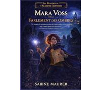Mara Voss et le Parlement des Ombres: Un mystère de sociétés secrètes, de cartes codées et du véritable prix à payer pour être découvert (Les Mystères de l'Académie Ashwood, Livre 3)